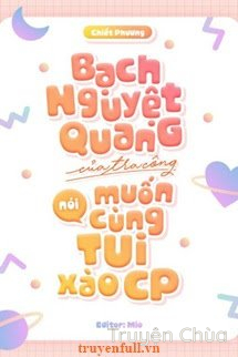 Bạch Nguyệt Quang Của Tra Công Nói Muốn Cùng Tôi Xào CP