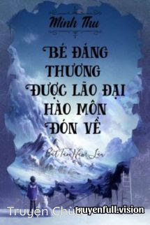 Bé Đáng Thương Được Lão Đại Hào Môn Đón Về