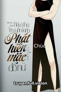 Bị Kẻ Thù Truyền Kiếp Phát Hiện Mặc Đồ Nữ