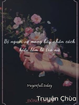 Bị Người Vợ Mang Bảy Nhân Cách Hiểu Lầm Là Tra Nữ