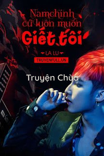 [Fanfic Sơn Tùng M-TP] Nam Chính Cứ Luôn Muốn Giết Tôi