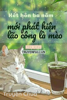 Kết Hôn Ba Năm Phát Hiện Lão Công Là Mèo