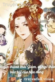Lỡ Xuyên Thành Thái Giám, Ai Ngờ Thành Bảo Bối Của Hậu Cung