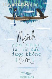 Mình Yêu Nhau Lại Từ Đầu Được Không Em