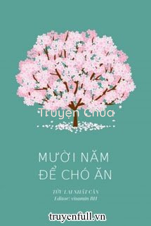 Mười Năm Để Chó Ăn