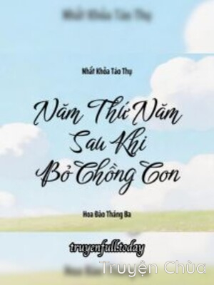 Năm Thứ Năm Sau Khi Bỏ Chồng Con