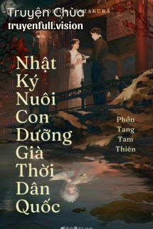 Nhật Ký Nuôi Con Dưỡng Già Thời Dân Quốc