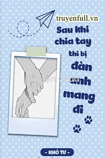 Sau Khi Chia Tay Thì Bị Đàn Anh Mang Đi