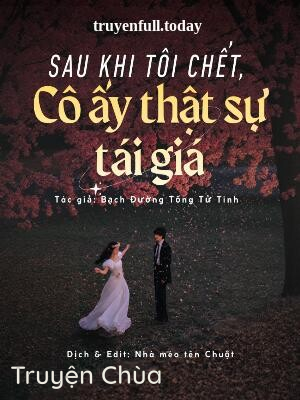 Sau Khi Tôi Chết, Cô Ấy Thật Sự Tái Giá