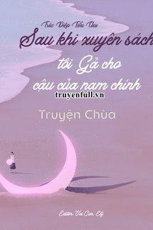 Sau Khi Xuyên Sách Tôi Gả Cho Cậu Của Nam Chính