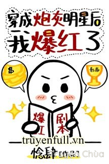 Sau Khi Xuyên Thành Pháo Hôi, Tôi Lại Nổi Tiếng Lần Nữa!