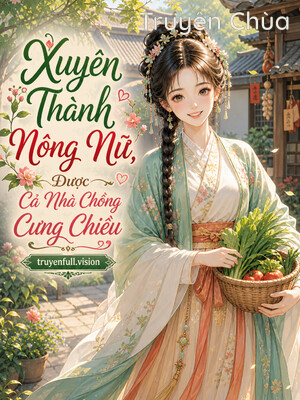 Xuyên Thành Nông Nữ, Được Cả Nhà Chồng Cưng Chiều
